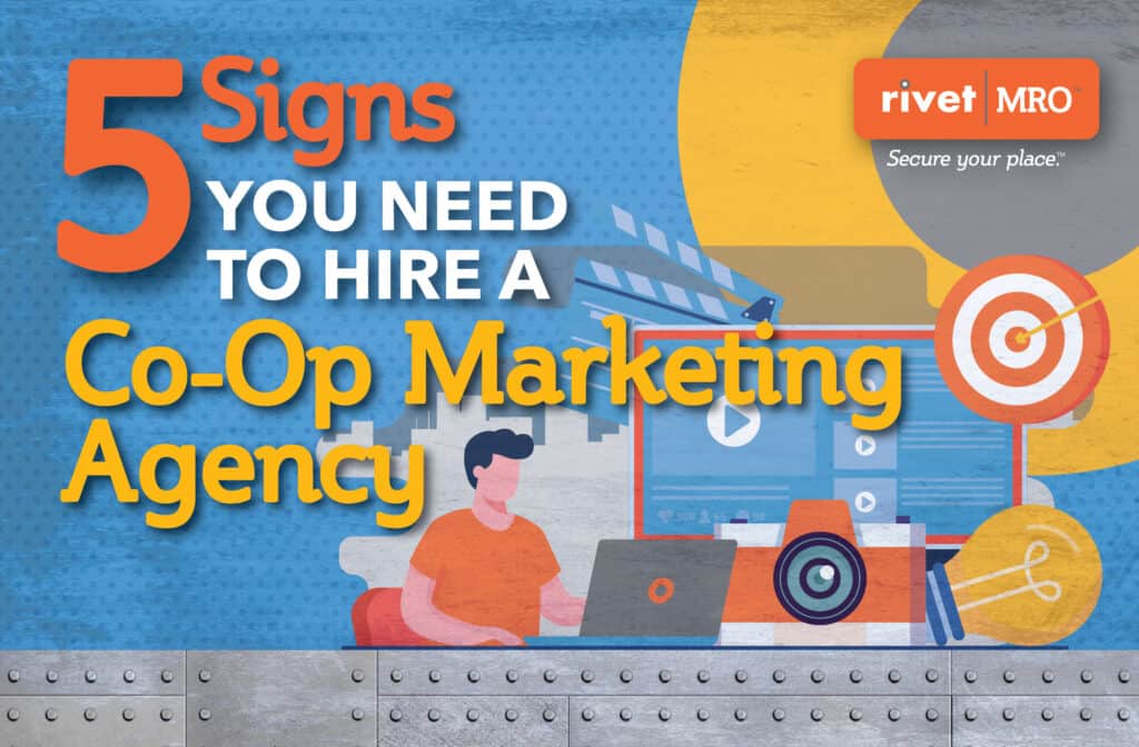 5 Signs You Need To Hire a Co-op Marketing Agency - Rivet|MRO